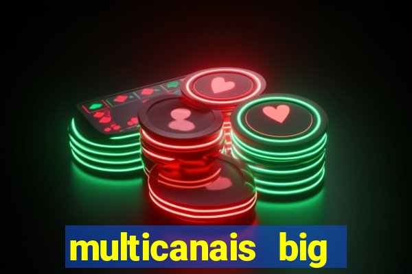 multicanais big brother brasil